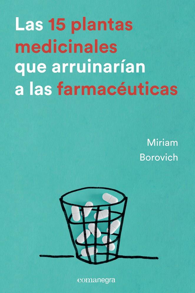 Las 15 plantas medicinales que arruinarían a las farmacéuticas | 9788416605033 | Borovich, Miriam