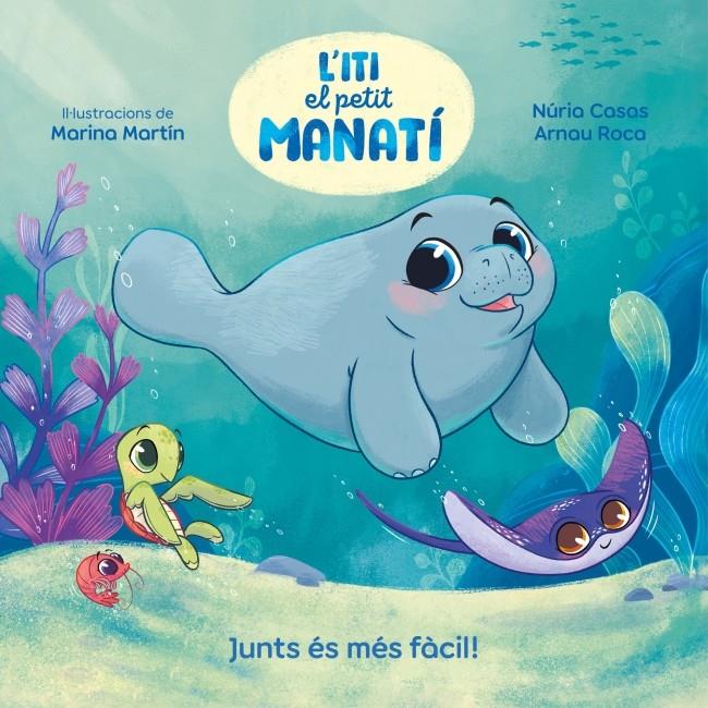 Iti, el petit manatí - Junts és més fàcil! | 9788448870645 | Casas (@nuriacasasc), Nuria/Roca Santacana, Arnau