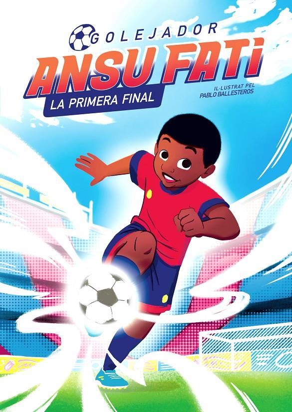 Ansu Fati. La primera final (Golejador 1) | 9788448860349 | Fati, Ansu/Ballesteros, Pablo