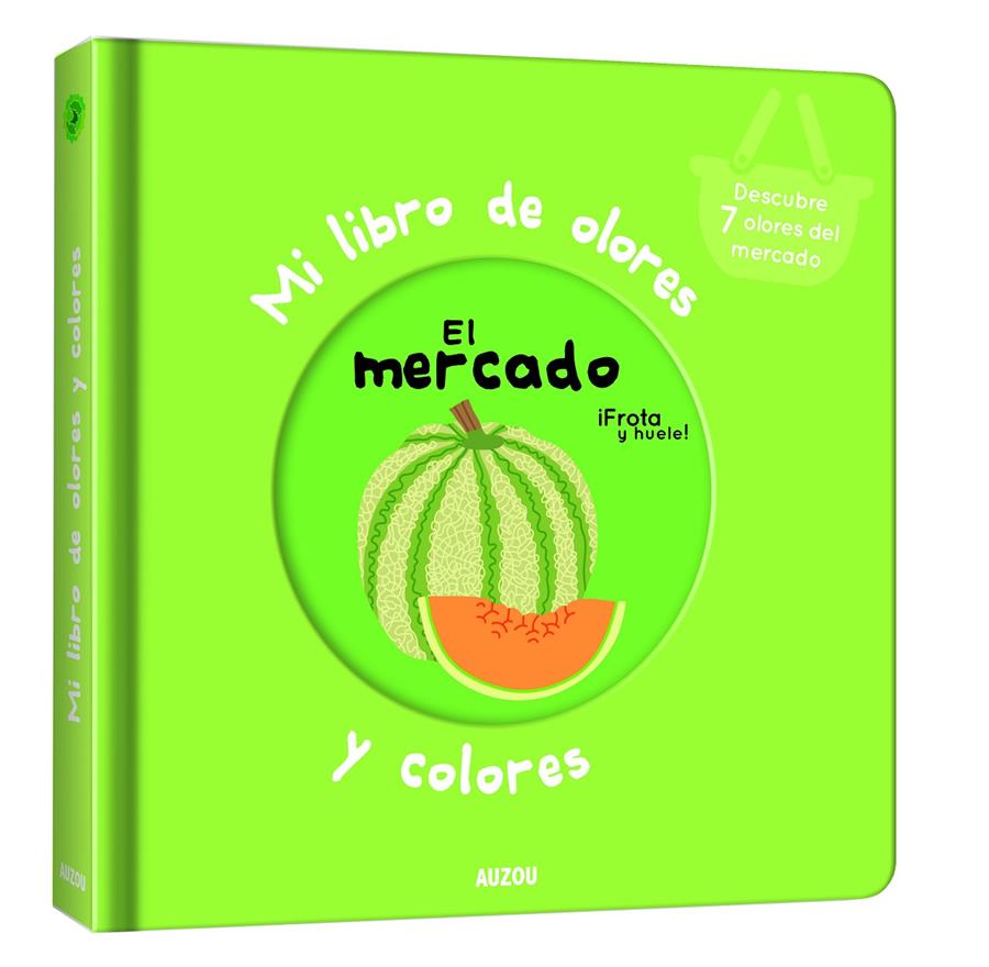 Mi libro de olores y colores. El mercado | 9782733858226 | Mr. Iwi