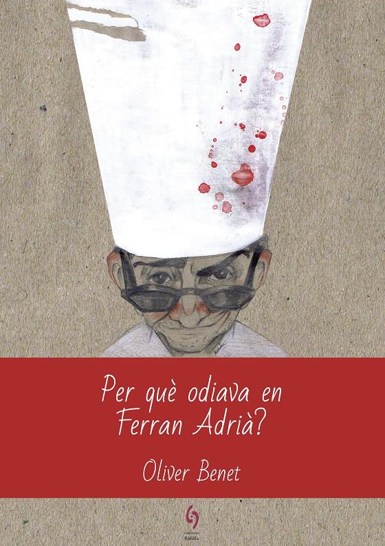 Per què odiava en Ferran Adrià? | 9788494928123 | Benet Arnau, Oliver