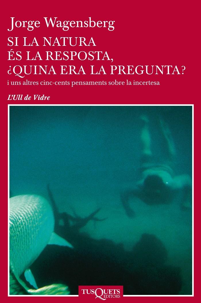 Si la natura és la resposta, ¿quina era la pregunta? | 9788483108741 | Wagensberg, Jorge