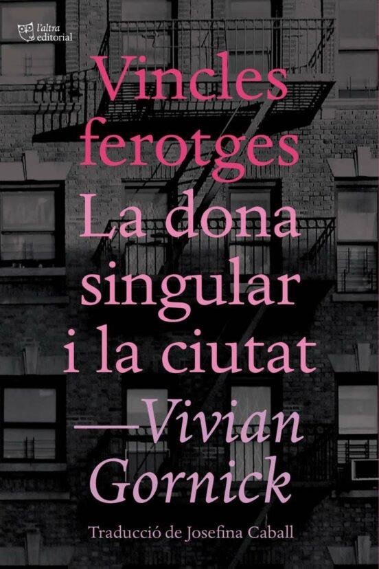 Vincles ferotges. La dona singular i la ciutat | 9788494655647 | Gornick, Vivian