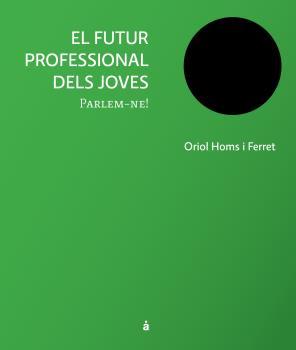 FUTUR PROFESSIONAL DELS JOVES, EL | 9788493858155 | HOMS I FERRET, ORIOL