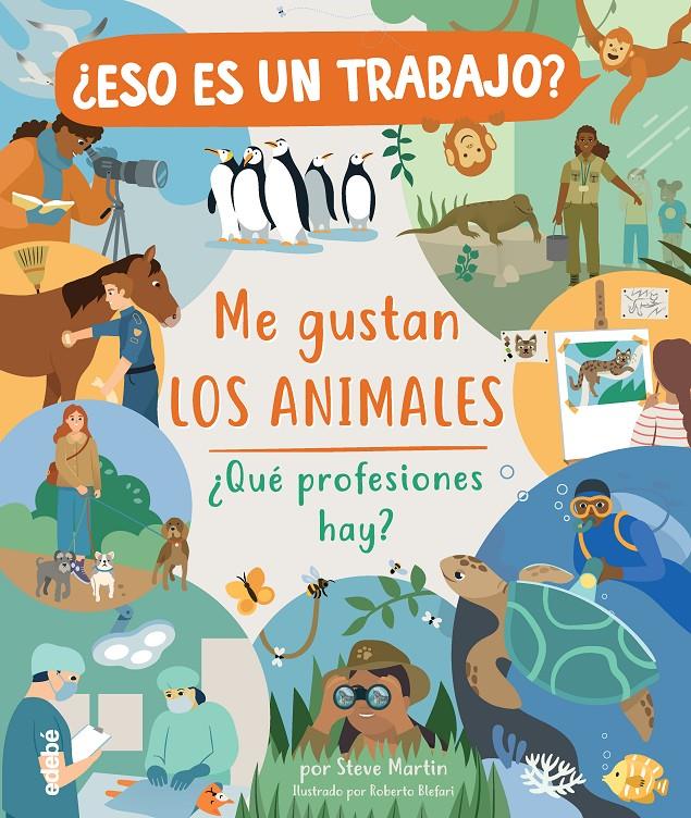 ¿Eso es un trabajo? Me gustan los animales: ¿qué profesiones hay? | 9788468346977 | Martin, Steve