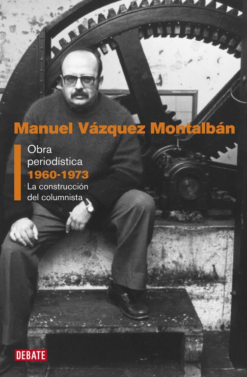 Obra periodística 1. 1960-1973 | 9788499925851 | Manuel Vázquez Montalbán