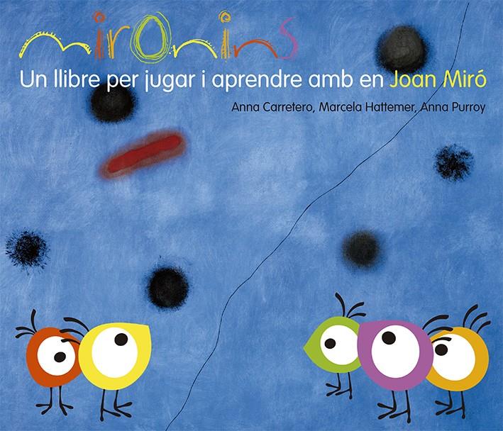 Mironins. Un llibre per jugar i aprendre amb en Joan Miró | 9788425226823 | Anna Carretero, Marcela Hattemer i Anna Purroy