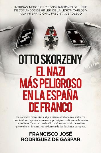 OTTO SKORZENY (LEB), EL NAZI MÁS PELIGROSO EN LA ESPAÑA DE FRANCO | 9788411310307 | RODRÍGUEZ DE GASPAR, FRANCISCO JOSÉ