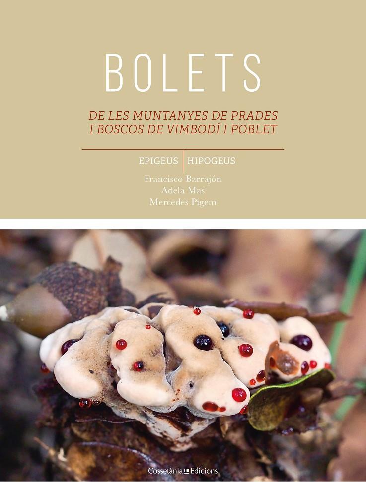 Bolets de les muntanyes de Prades i boscos de Vimbodí i Poblet | 9788490347584 | Barrajón Ibáñez, Francisco/Pigem Ciurana, Maria Mercedes/Mas Carre, Adela