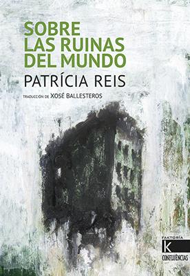 Sobre las ruinas del mundo | 9788416721344 | Reis, Patrícia