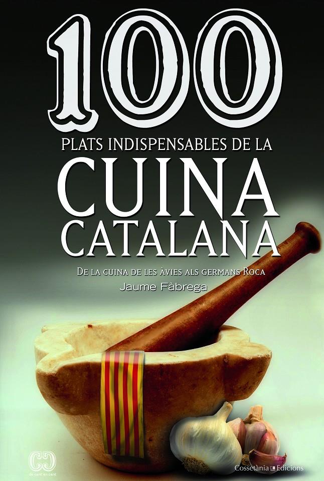 100 PLATS INDISPENSABLES DE LA CUINA CATALANA | 9788490342992 | Jaume Fabrega