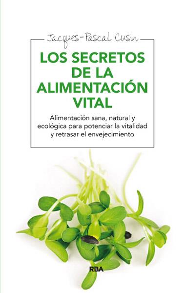 Los secretos de la alimentación vital | 9788415541639 | CUSIN , JACQUES- PASCAL