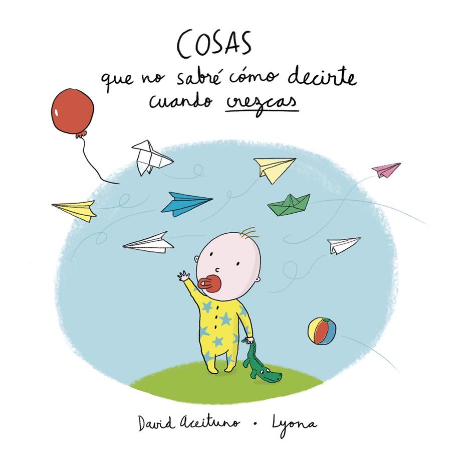 Cosas que no sabré cómo decirte cuando crezcas | 9788448850418 | Aceituno, David/Lyona,