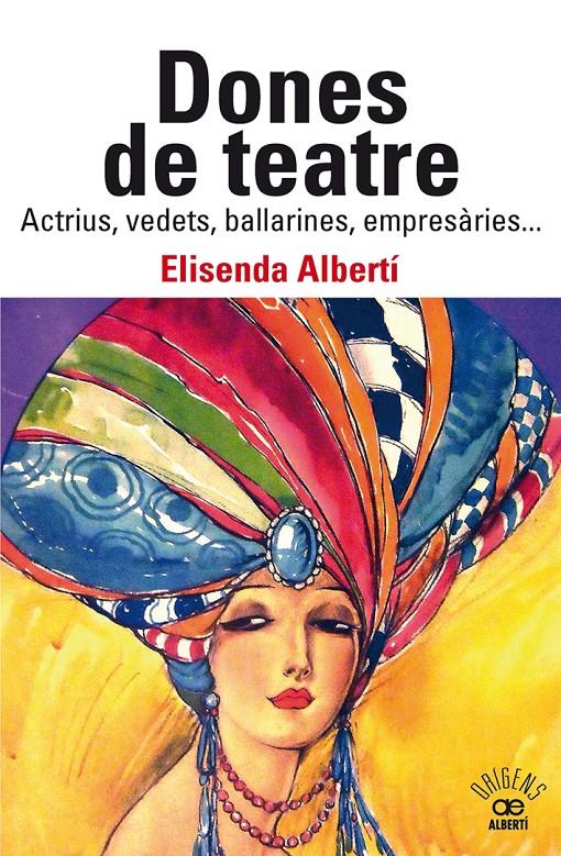 Dones de teatre. Actrius,vedets, ballarines, empresàries... | 9788472461901 | Albertí Casas, Elisenda