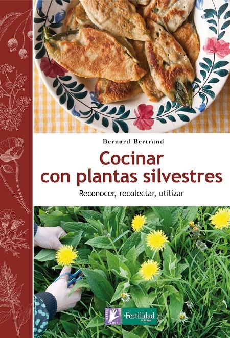 Cocinar con plantas silvestres. Reconocer, recolectar, utilizar | 9788494058295 | Bernard Bertrand