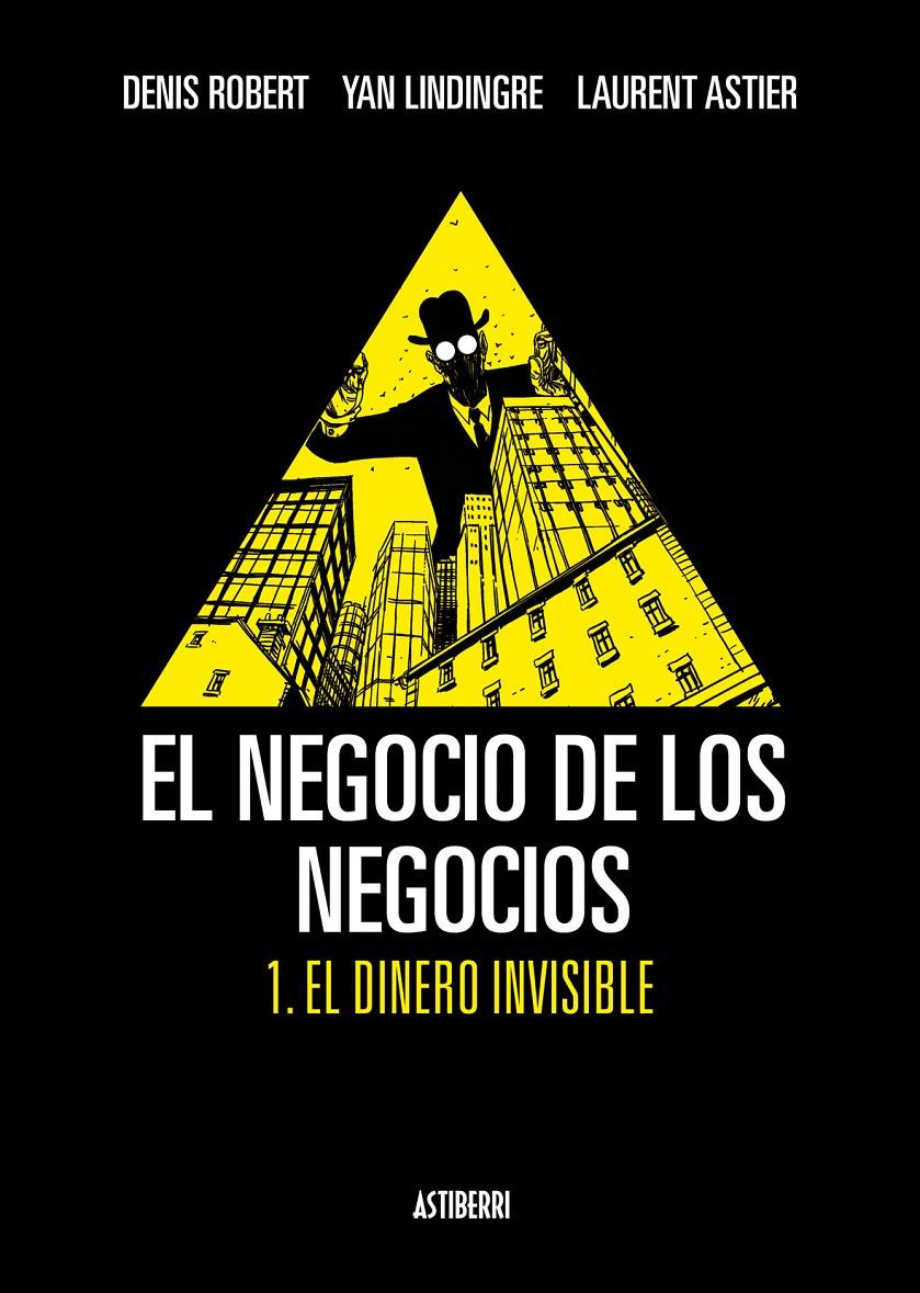 EL NEGOCIO DE LOS NEGOCIOS 1. EL DINERO INVISIBLE | 9788492769339 | ROBERT, DENIS/ASTIER, LAURENT/LINDINGRE, YAN