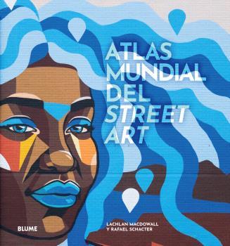 Atlas mundial del street art | 9788419785091 | MacDowall, Lachlan/Schacter, Rafael