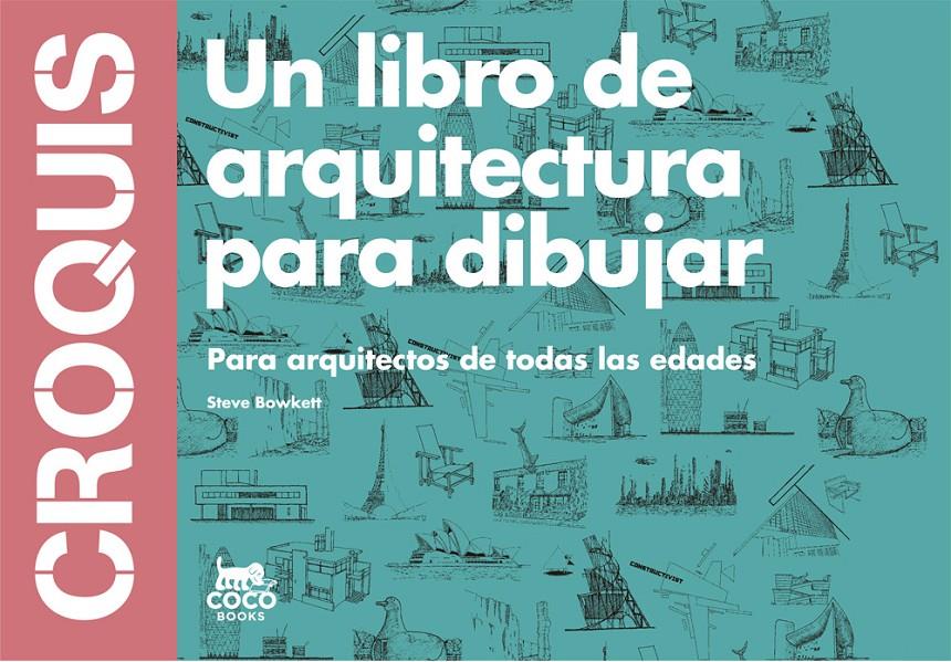 Croquis. Un libro de arquitectura para dibujar. Para arquitectos de todas las edades | 9788494165221 | Steve Bowkett