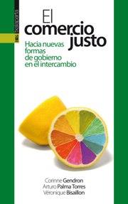 EL COMERCIO JUSTO | 9788415313687 | BISAILLON , VERONIQUE/GENDRON , CORINNE/PALMA TORRES, ARTURO