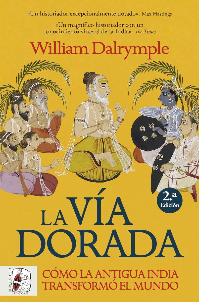 La vía dorada. Cómo la antigua India transformó el mundo | 9788412981056 | Dalrymple, William