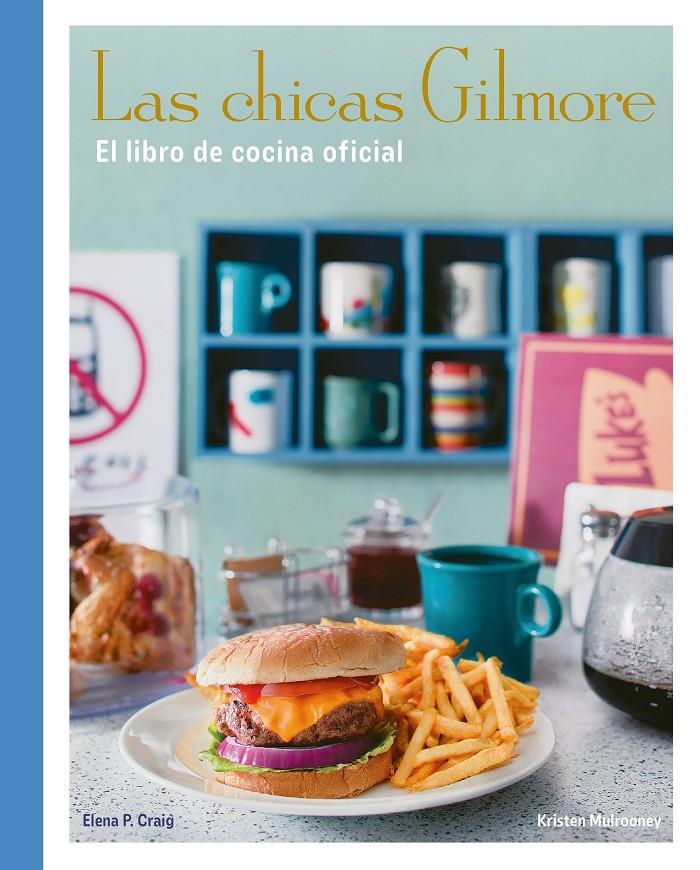 Las chicas Gilmore. El libro de cocina oficial | 9788410378759 | Craig, Elena P./Mulrooney, Kristen