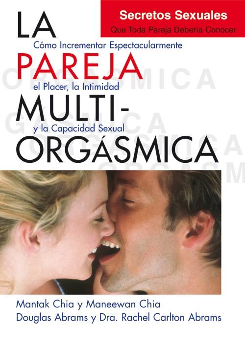 La pareja multiorgásmica. Secretos sexuales que toda pareja debería conocer | 9788495973887 | Chia, Mantak/Chia, Maneewan/Abrams, Douglas/Carlton Abrams, Dra. Rachel