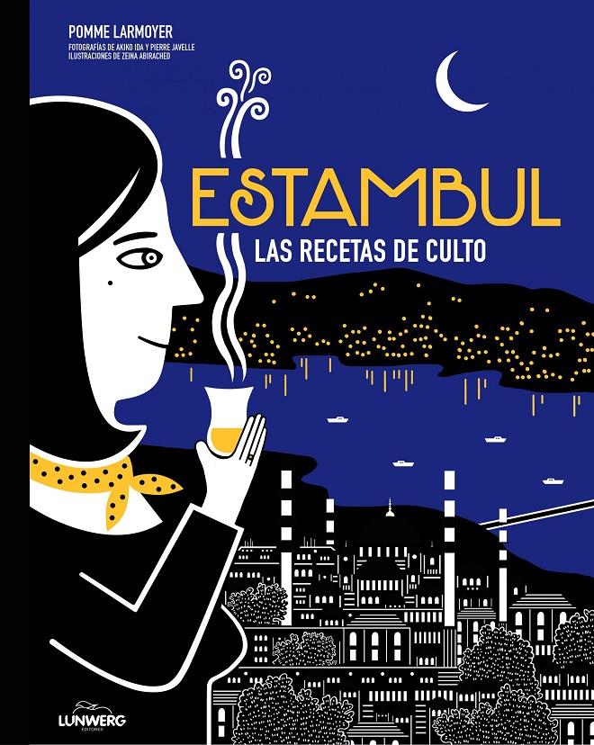 Estambul. Las recetas de culto | 9788416489657 | Pomme Larmoyer/Akiko Ida/Pierre Javelle/Zeina Abirached