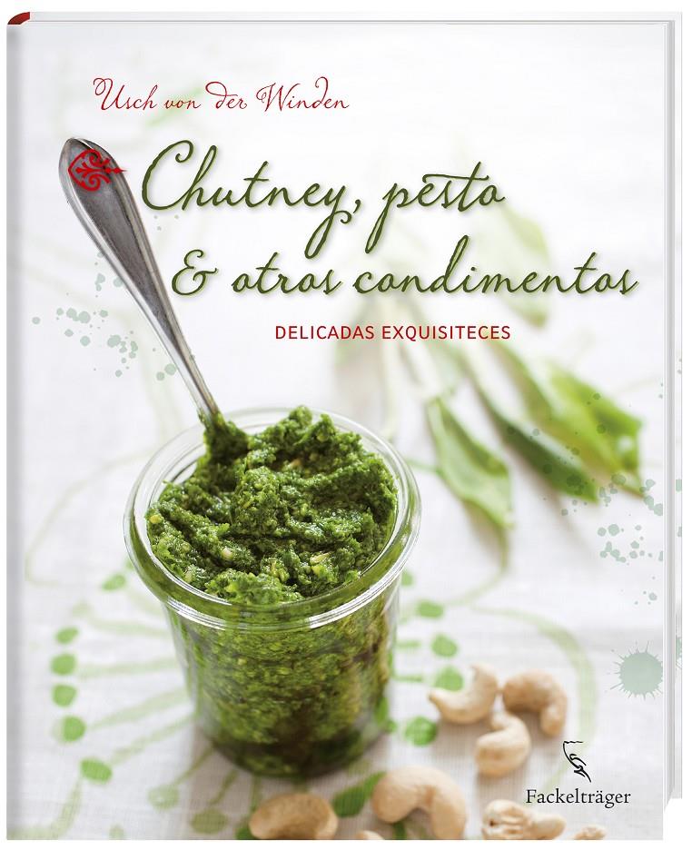 Chutney, pesto y otros condimentos. Delicadas exquisiteces | 9783771600143 | Usch von der Winden