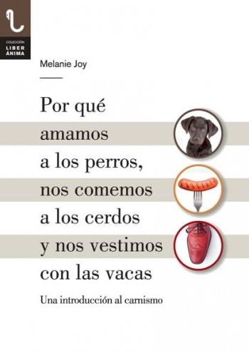 POR QUÉ AMAMOS A LOS PERROS, NOS COMEMOS A LOS CERDOS Y NOS VESTIMOS CON LAS VAC | 9788416032013 | Joy, Melanie