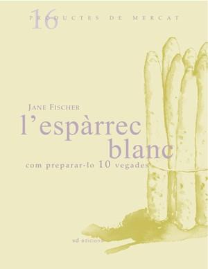 L'espàrrec blanc: Com preparar-lo 10 vegades | 9788493537722 | Fischer, Jane