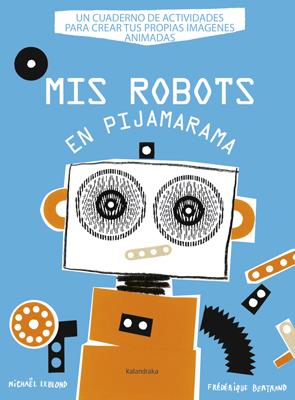 Mis robots en Pijamarama | 9788484648918 | Leblond, Michael