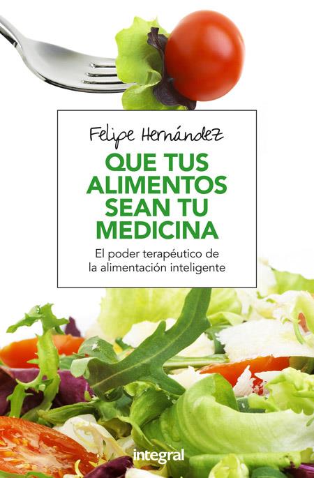 Que tus alimentos sean tu medicina | 9788491180494 | HERNANDEZ RAMOS, FELIPE