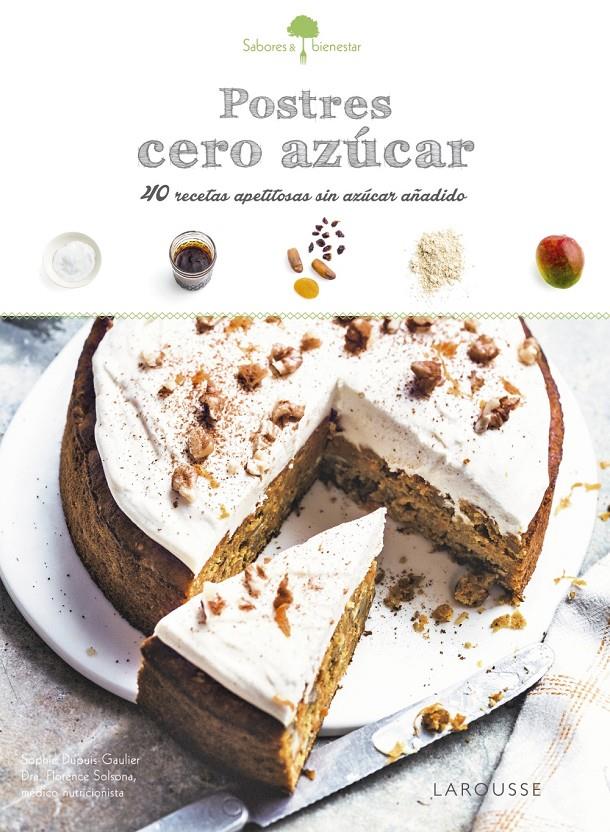 Sabores & Bienestar: Postres cero azúcar | 9788416641789 | Larousse Editorial