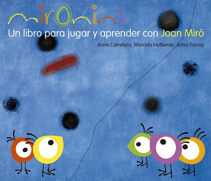 Mironins. Un libro para jugar y aprender con Joan Miró. | 9788425226830 | Hattemer Trossero, Marcela/Purroy Hernández, Anna/Carretero Gallardo, Anna