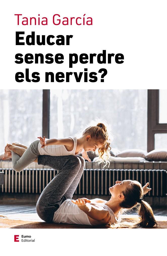 Educar sense perdre els nervis | 9788497667111 | García, Tania