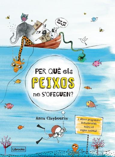 Per què els peixos no s'ofeguen? | 9788494666865 | Claybourne, Anna