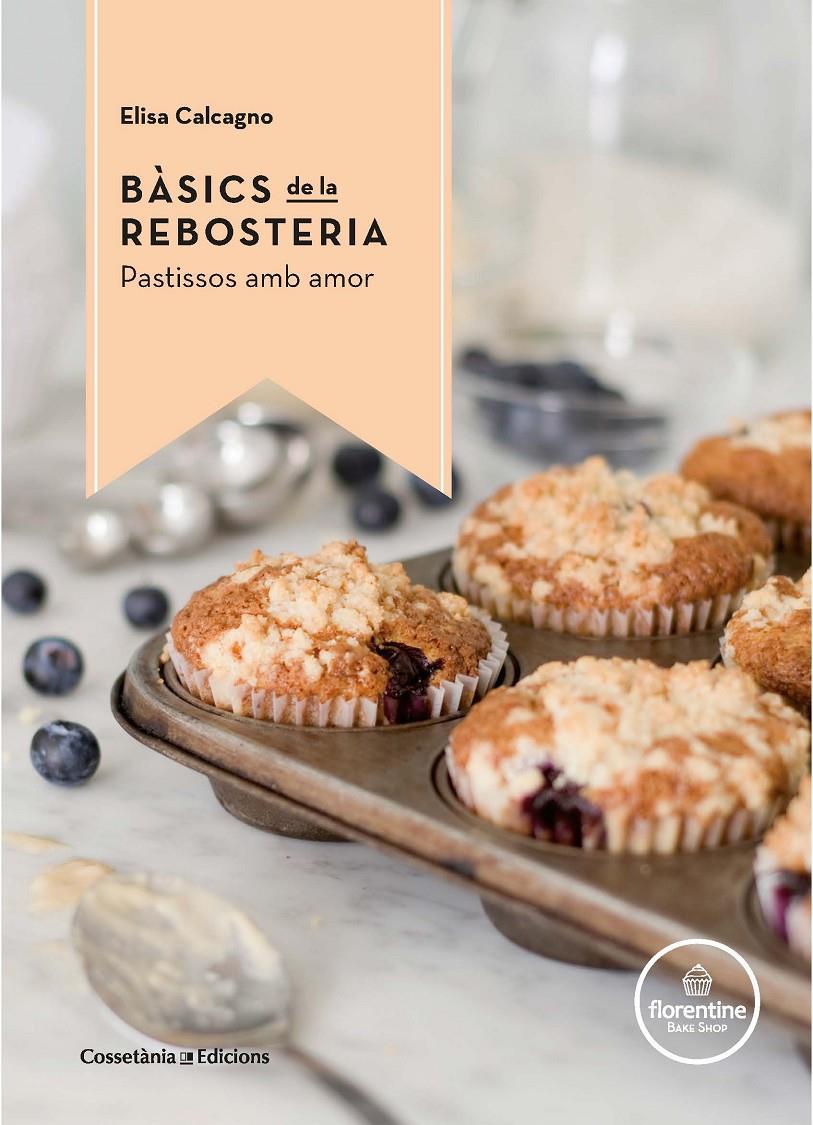 Bàsics de la rebosteria. Pastissos amb amor | 9788490344972 | Calcagno -, Elisa