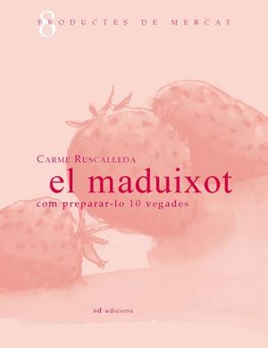 El maduixot: Com preparar-lo 10 vegades | 9788461106653 | Ruscalleda, Carme