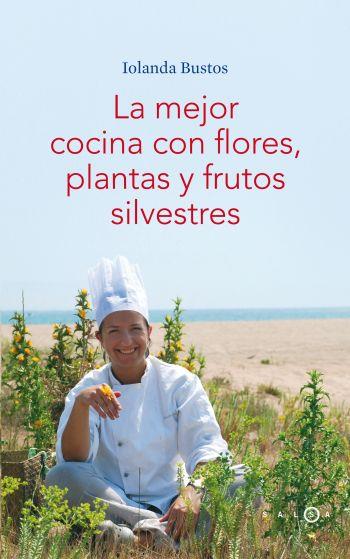 La mejor concina con flores, plantas y frutos silvestres | 9788496599406 | Iolanda Bustos