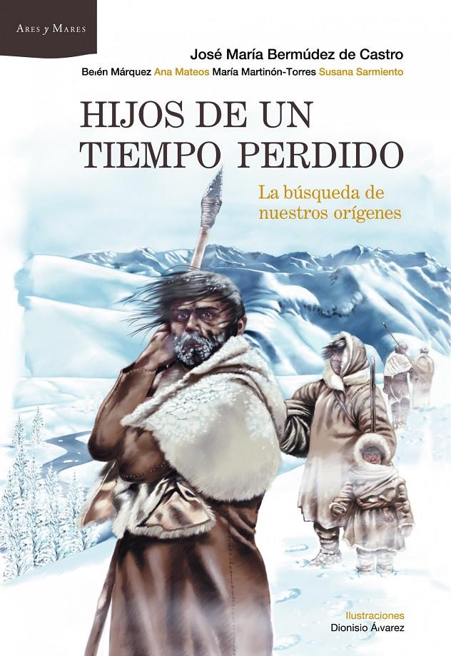 Hijos de un tiempo perdido | 9788498922929 | Bermúdez de Castro, José María/Márquez, Belén/Mateos, Ana/Martinón-Torres, María/Sarmiento, Susana