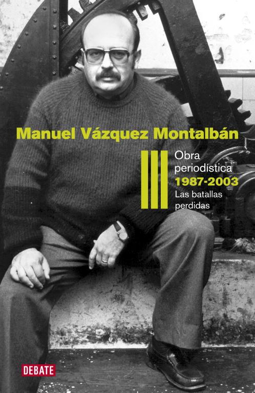 Obra periodística 3. 1987-2003 | 9788499920627 | Manuel Vázquez Montalbán