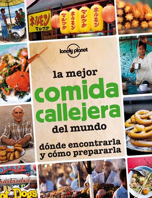 La mejor comida callejera del mundo. Dónde encontrarla y cómo prepararla | 9788408013297 | AA. VV.