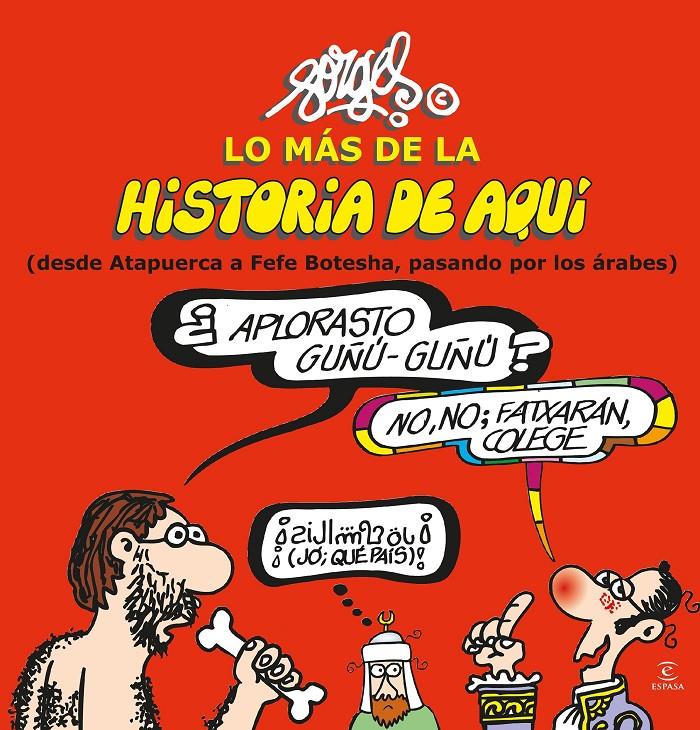 Lo más de la historia de aquí: desde Atapuerca a Fefe Botesha, pasando por los árabes | 9788467043938 | Forges