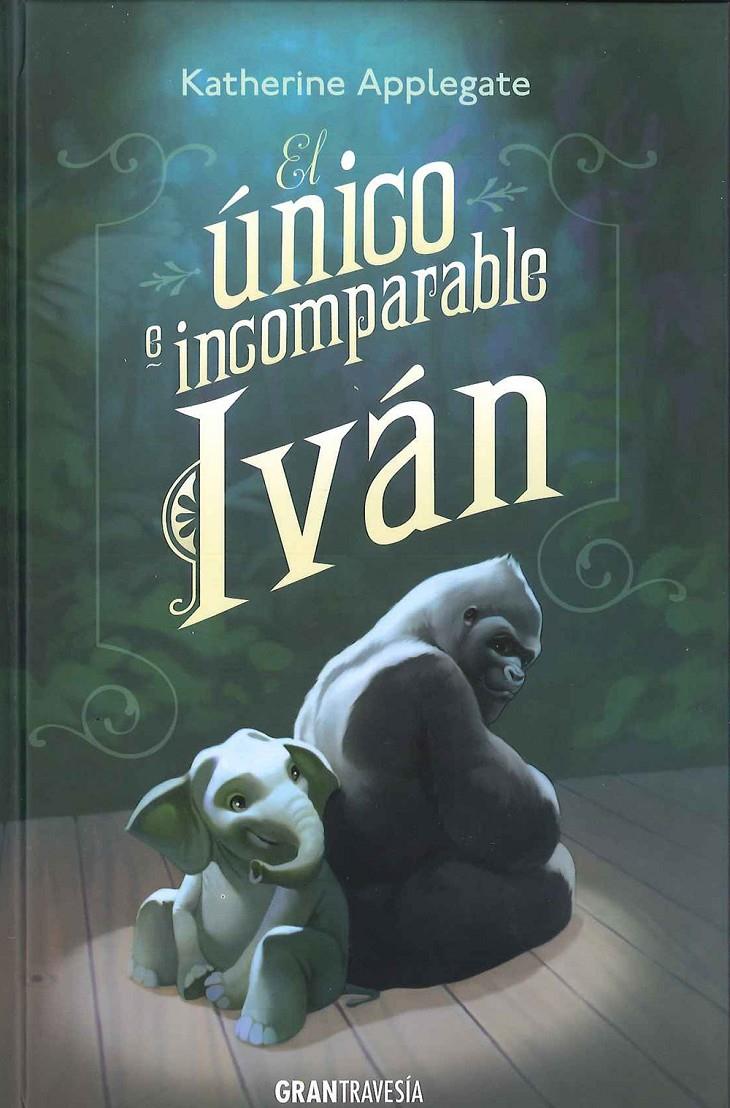 El único e incomparable Ivan | 9788494258237 | Applegate, Katherine