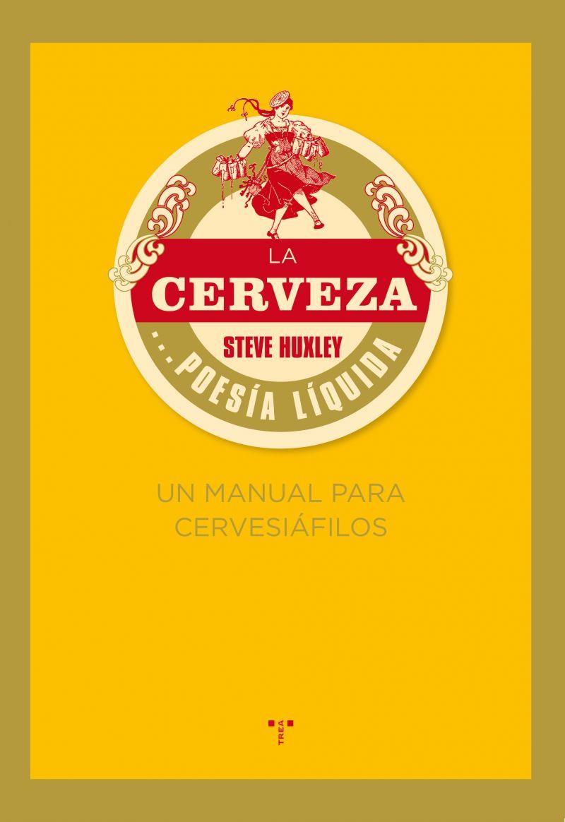 La cerveza... poesía líquida. Un manual para cervesiáfilos | 9788497045926 | Huxley, Steve