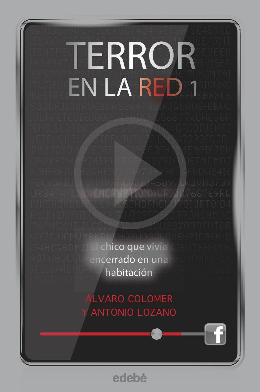 Terror en la red I: El chico que vivía encerrado en una habitación, de Antonio L | 9788468307169 | Lozano Sagrera, Antonio/Colomer Moreno, Álvaro