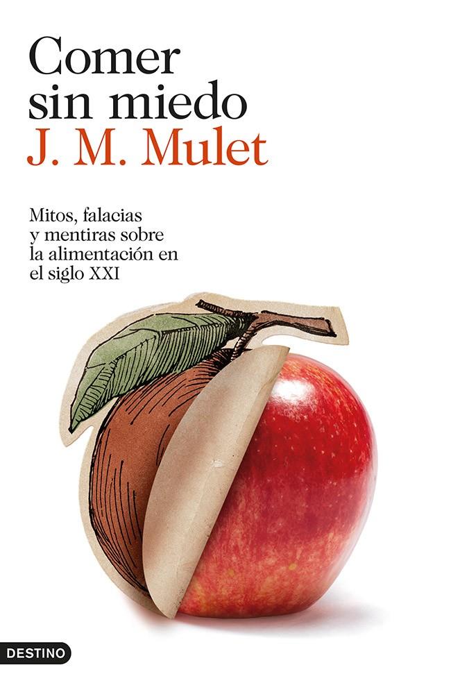 Comer sin miedo. Mitos, falacias y mentiras sobre la alimentación en el siglo XXI | 9788423347568 | J.M. Mulet