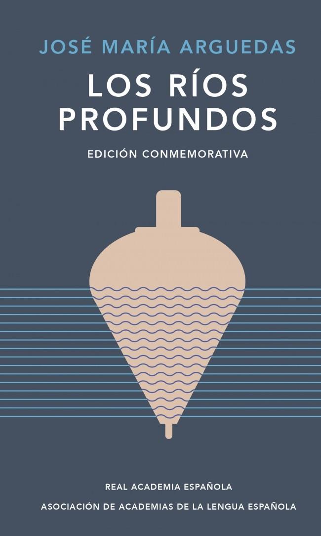 Los ríos profundos (Edición conmemorativa de la RAE y la ASALE) | 9788420461885 | Arguedas, José María