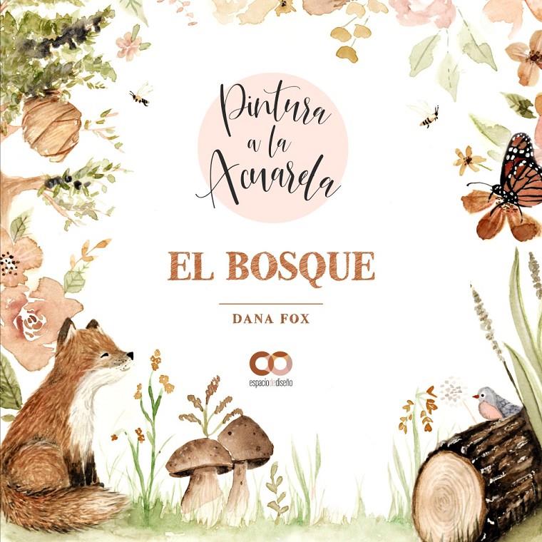 Pintura a la acuarela. El bosque | 9788441544710 | Fox, Dana
