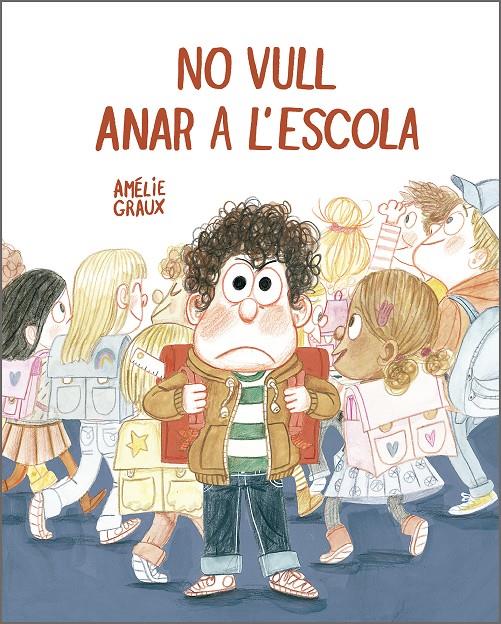 No vull anar a l’escola | 9788410406537 | Graux, Amélie